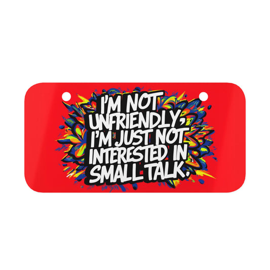 "I'm Not Unfriendly, I'm Just Not Interested in Small Talk." - Mini License Plate