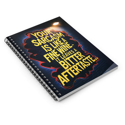 "Your Sarcasm is Like A Fine Wine - It Leaves a Bitter Aftertaste.." Spiral Notebook - Ruled Line
