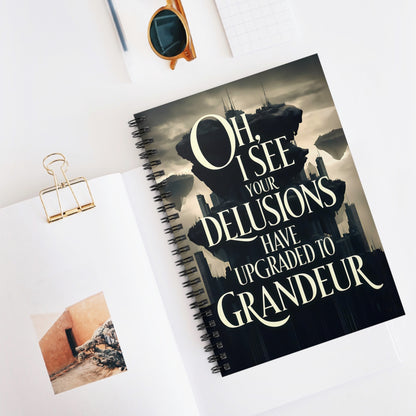 "Oh I See Your Delusions have Upgraded to Grandeur." Spiral Notebook - Ruled Line