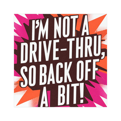 "I’m Not a Drive-Thru, So Back Off a Bit!" - Car Magnets