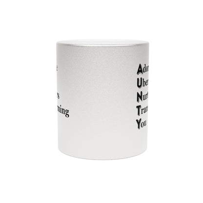 "AUNTY - Adorable Uber Nurturers Transforming You"- Metallic Mug (Silver\Gold)