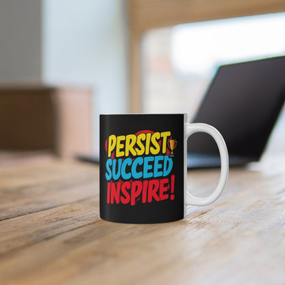 "Persist Succeed Inspire" in Black  - Mug 11oz