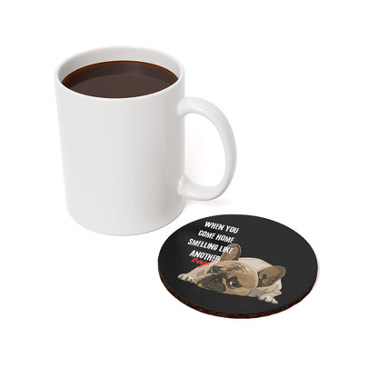 "When you come home smelling like another dog" Hilarious Dog Meme - Cork Coaster