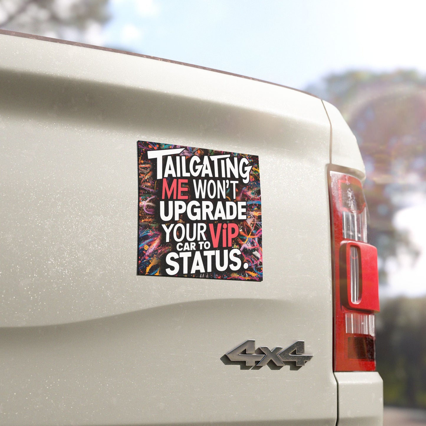 "Tailgating Me Won't Upgrade your Car to VIP Status." - Car Magnets