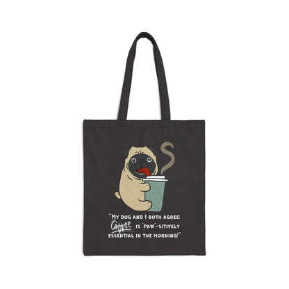 "My Dog and I Both Agree; Coffee is Paw-sitively Essential in the Morning!"  - Cotton Canvas Tote Bag