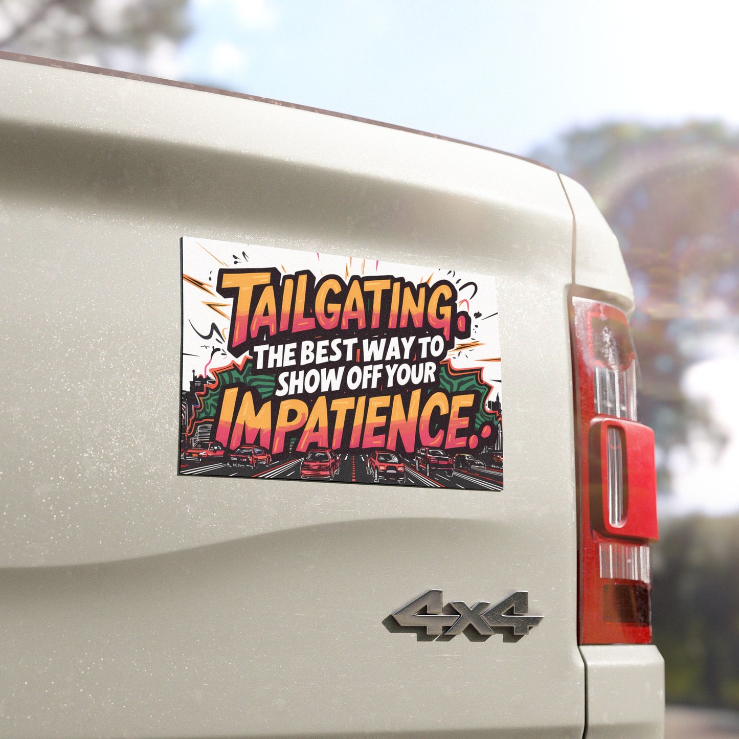 "Tailgating, the Best Way to Show Off Your Impatience." - Car Magnets