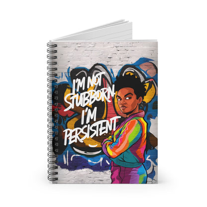 "I'm Not Stubborn. I'm Persistent." Spiral Notebook - Ruled Line