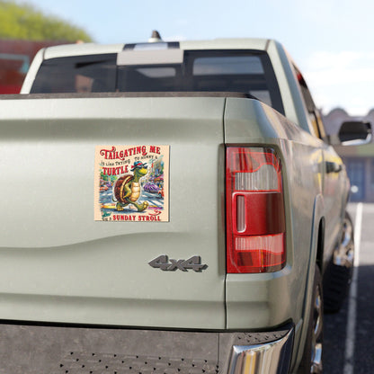 "Tailgating Me is Like Trying to Hurry a Turtle on a Sunday Stroll." - Car Magnet