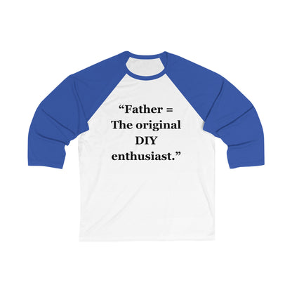 "Fathers - The original DIY enthusiasts" - Unisex 3\4 Sleeve Baseball Tee