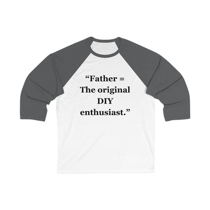 "Fathers - The original DIY enthusiasts" - Unisex 3\4 Sleeve Baseball Tee
