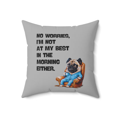 "No worries, I'm not at my best in the morning either" - Spun Polyester Square Pillow