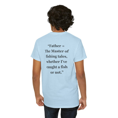 "Father = The Master of fishing tales, whether I’ve caught a fish or not."  - Unisex Cotton Tee