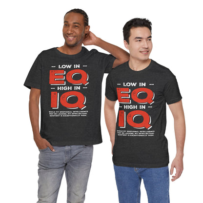 "Low in EQ, High in IQ" - Unisex Jersey Short Sleeve Tee