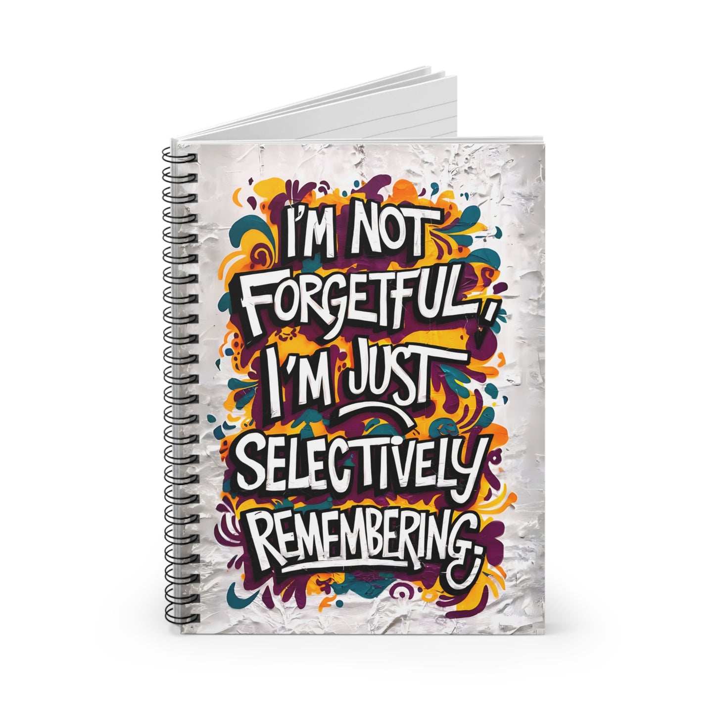 "I'm Not Forgetful, I'm Just Selectively Remembering." Spiral Notebook - Ruled Line