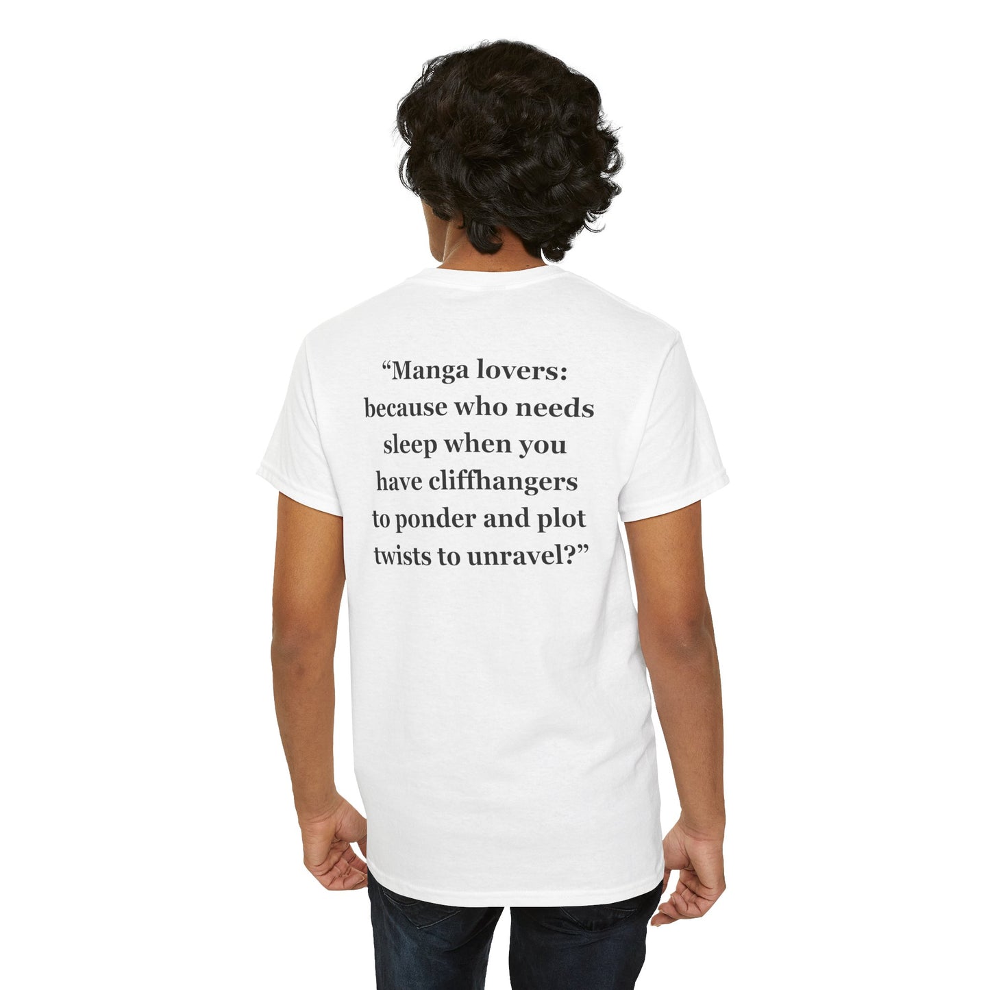 "Manga lovers because who needs sleep when you have cliffhangers to ponder and plot twists to unravel" - Unisex Heavy Cotton Tee