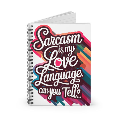 "Sarcasm is My Love Language. Can you Tell?" Spiral Notebook - Ruled Line