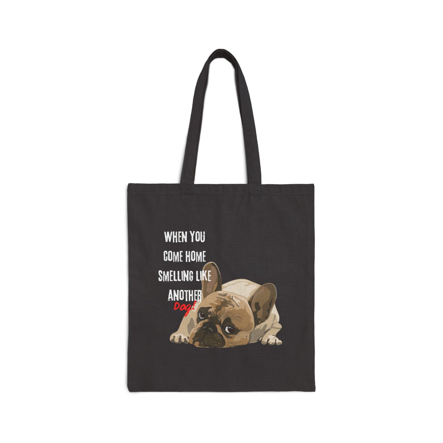 "When you come home smelling like another dog" Hilarious Dog Meme - Cotton Canvas Tote Bag