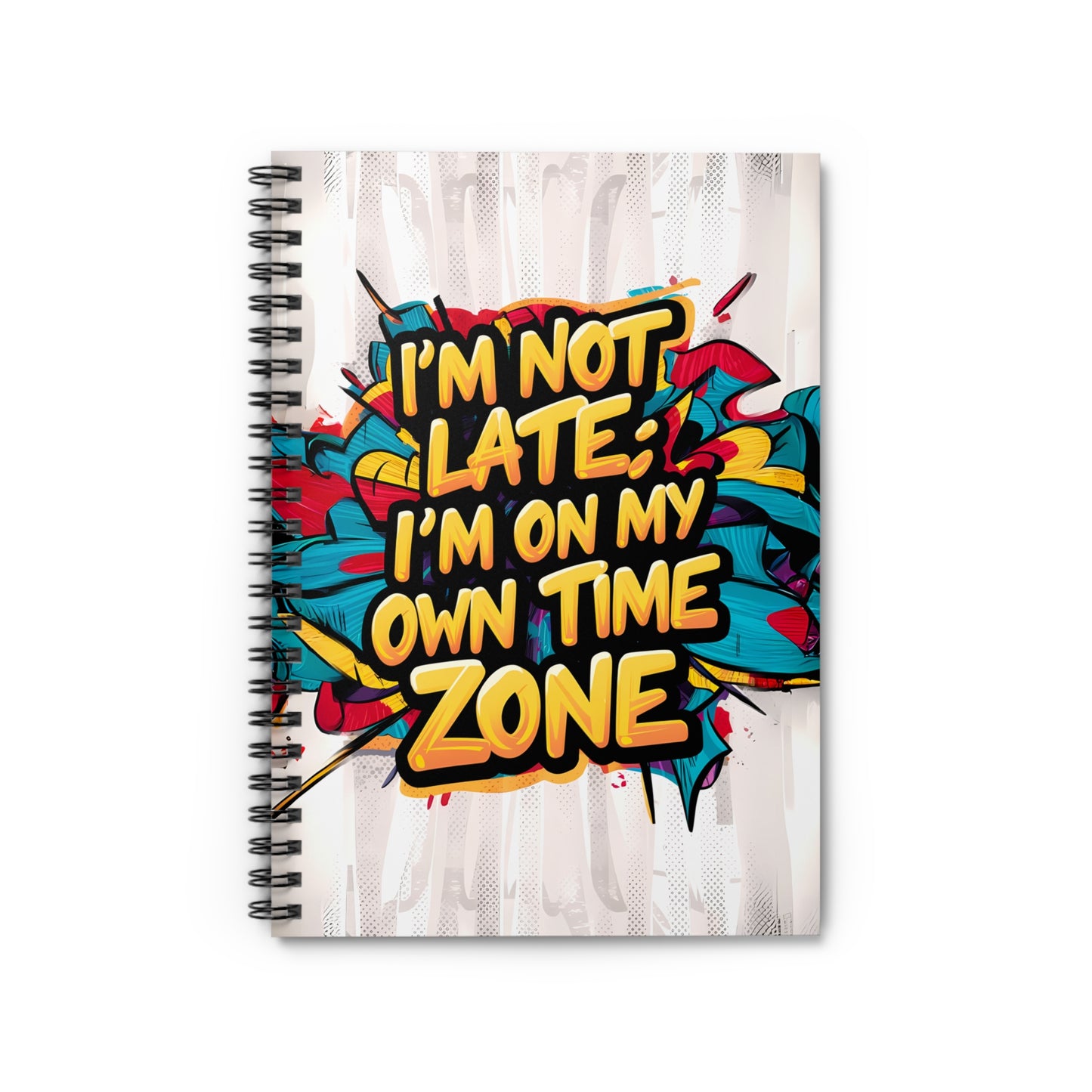 "I'm Not Late; I'm on My Own Time Zone." Spiral Notebook - Ruled Line