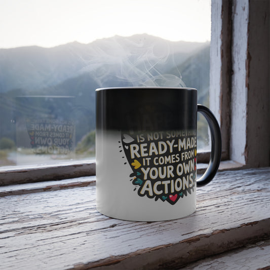 Happiness is Not Something Ready-Made. It Comes from Your Own Actions - Color Morphing Mug, 11oz