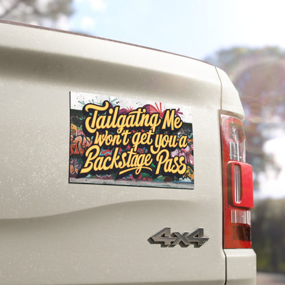 "Tailgating Me Won't Get You a Backstage Pass" - Car Magnets