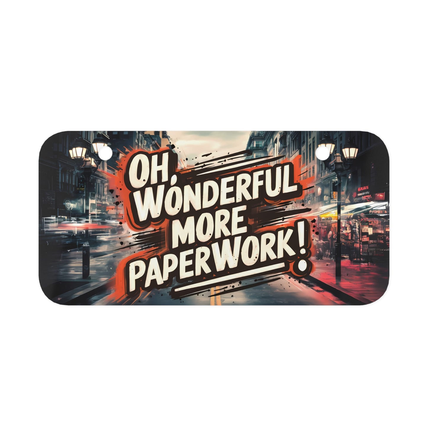 "Oh Wonderful More Paperwork!" - Mini License Plate