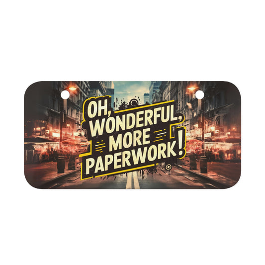 "Oh Wonderfiul, More Paperwork!" - Mini License Plate