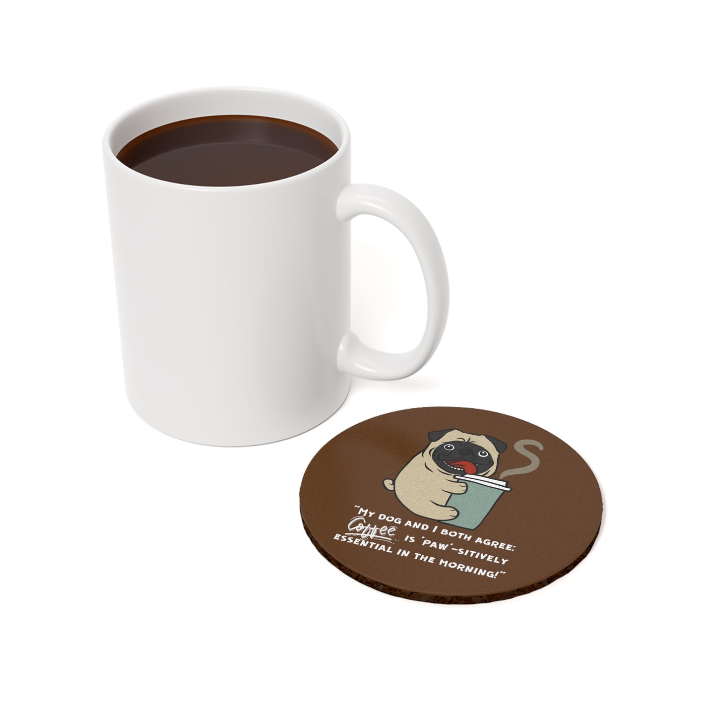 "My Dog and I Both Agree; Coffee is Paw-sitively Essential in the Morning!" - Cork Coaster