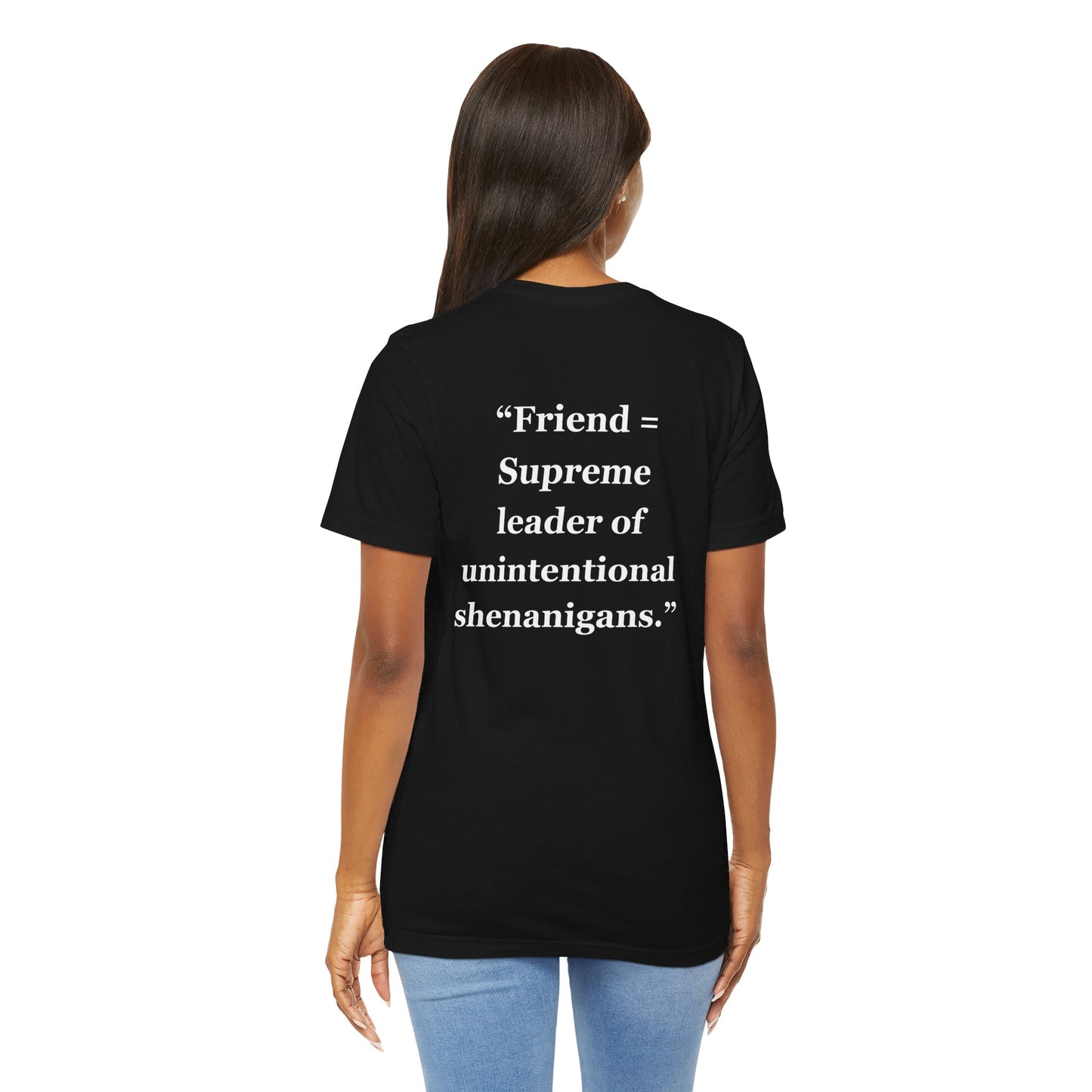 "Friend = Supreme leader of unintentional shenanigans" - Unisex Jersey Short Sleeve Tee