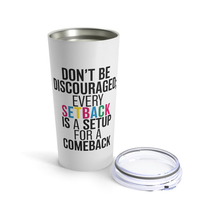 "Don't Be Discouraged; Every Setback is a Setup for A Comeback." - Tumbler 20oz