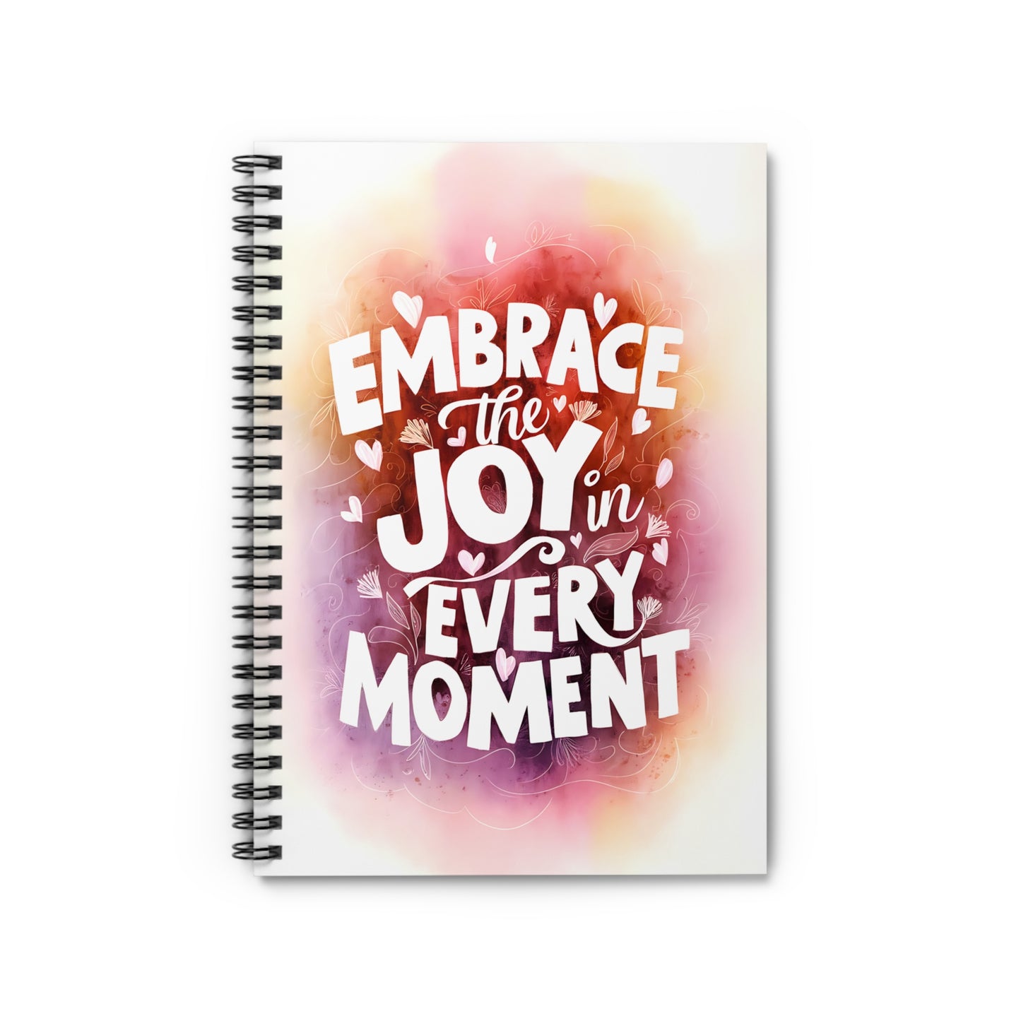 Embrace the Joy in Every Moment Spiral Notebook - Ruled Line