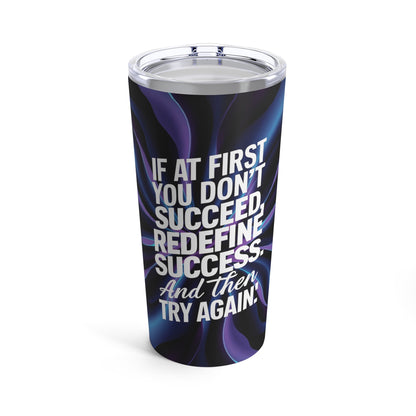 If At First You Don't Succed Redefine Success And Then Try Again." - Tumbler 20oz