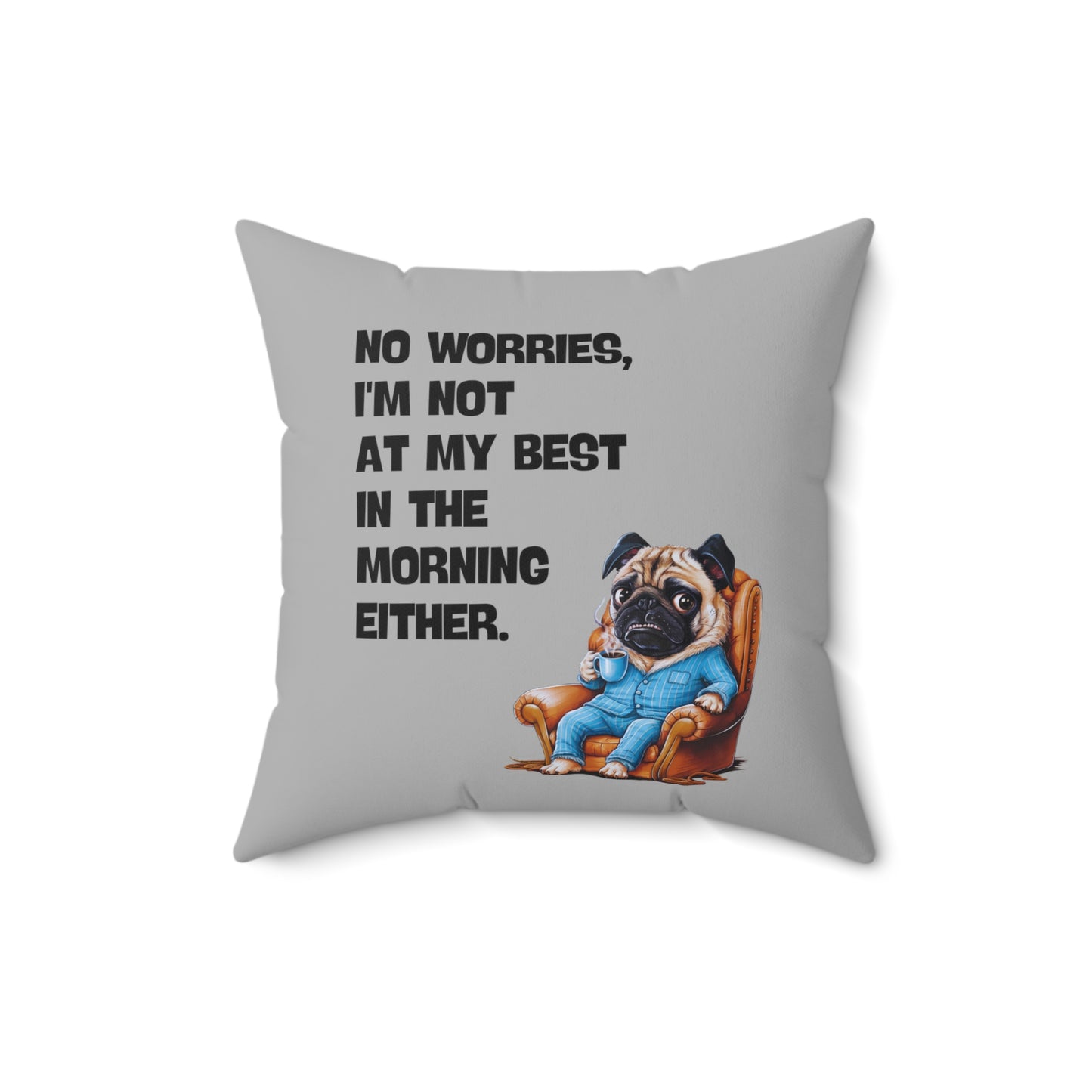 "No worries, I'm not at my best in the morning either" - Spun Polyester Square Pillow