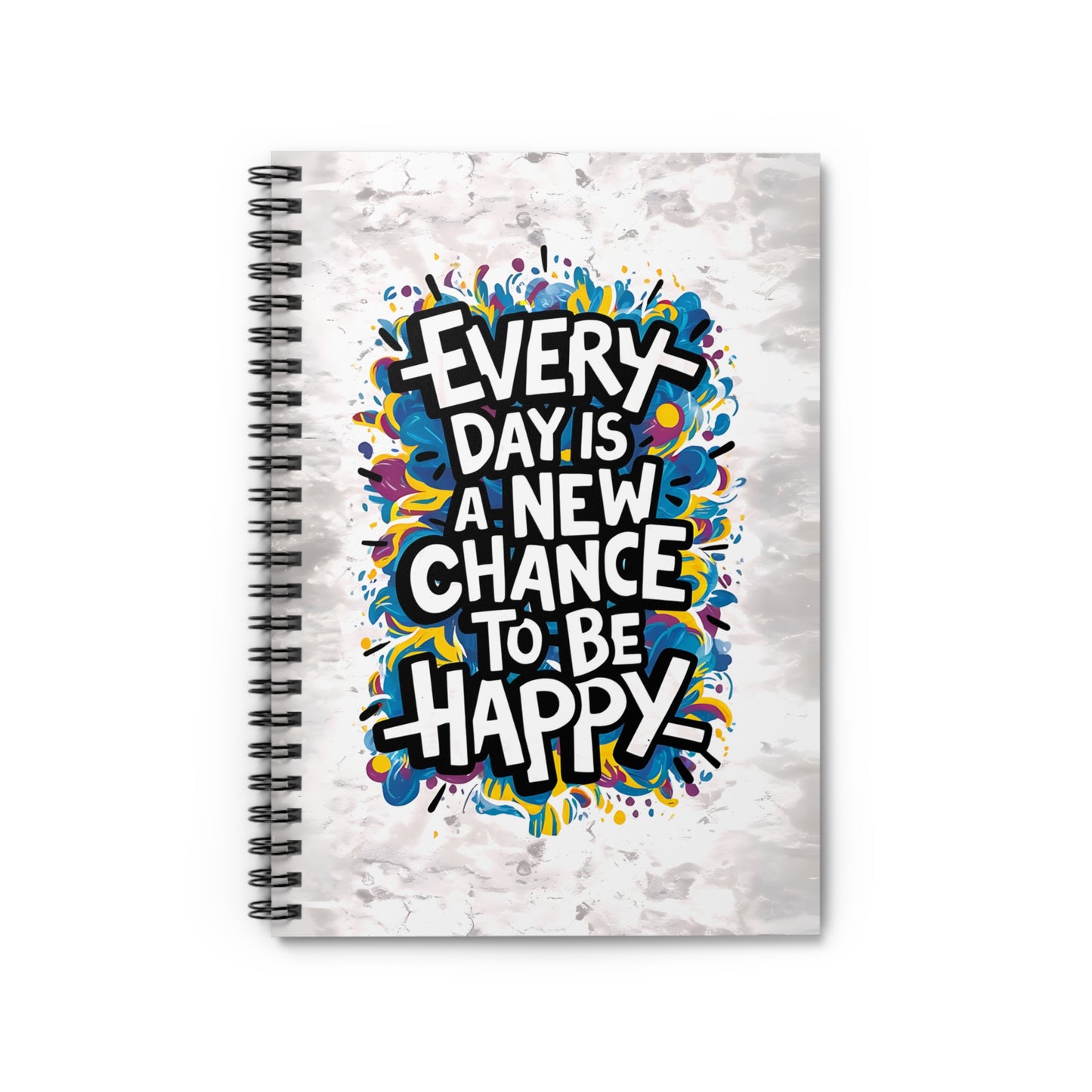 Everyday is a New Chance to Be Happy Spiral Notebook - Ruled Line