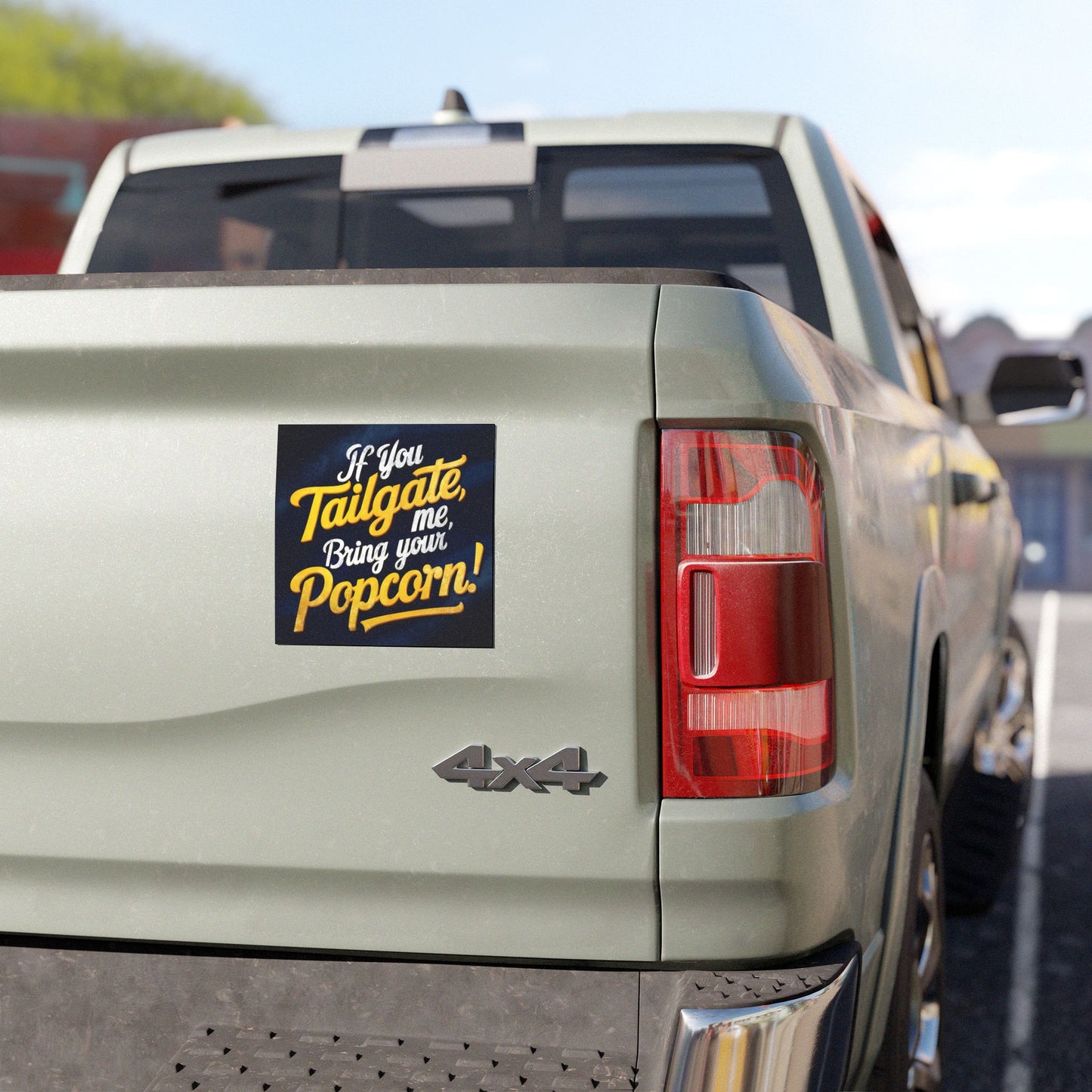 "If You Tailgate me, bring your Popcorn!" - Car Magnets