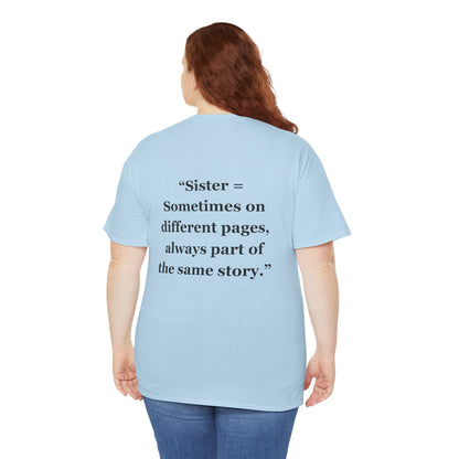 "Sister = Sometimes on different pages, always part of the same story" - Unisex Cotton Tee