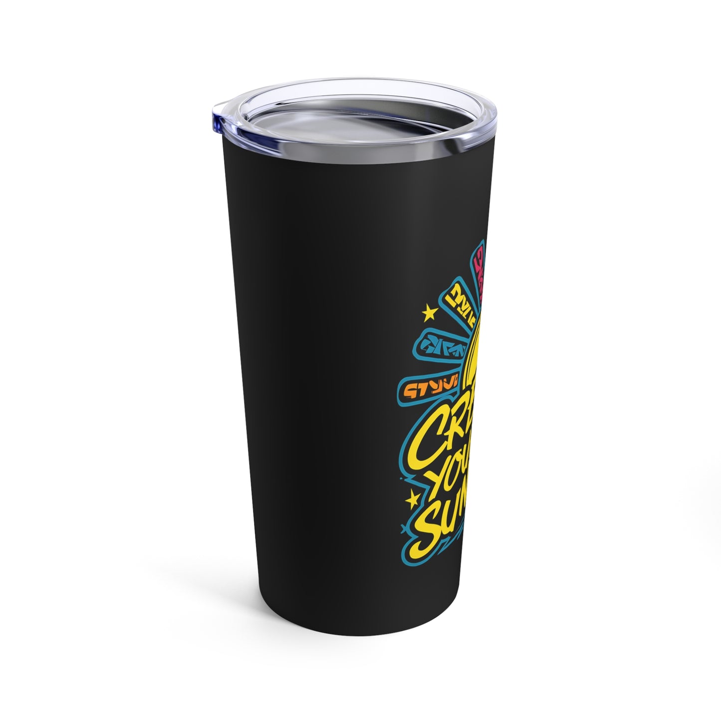 "Create Your Own Sunshine."  - Tumbler 20oz