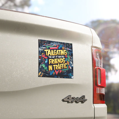 "Tailgating The Art of Making Friends in Traffic" - Car Magnets