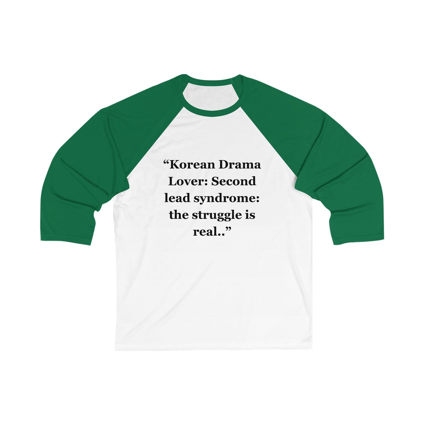 "Korean Drama Lover Second lead syndrome the struggle is real" - Unisex 3\4 Sleeve Baseball Tee