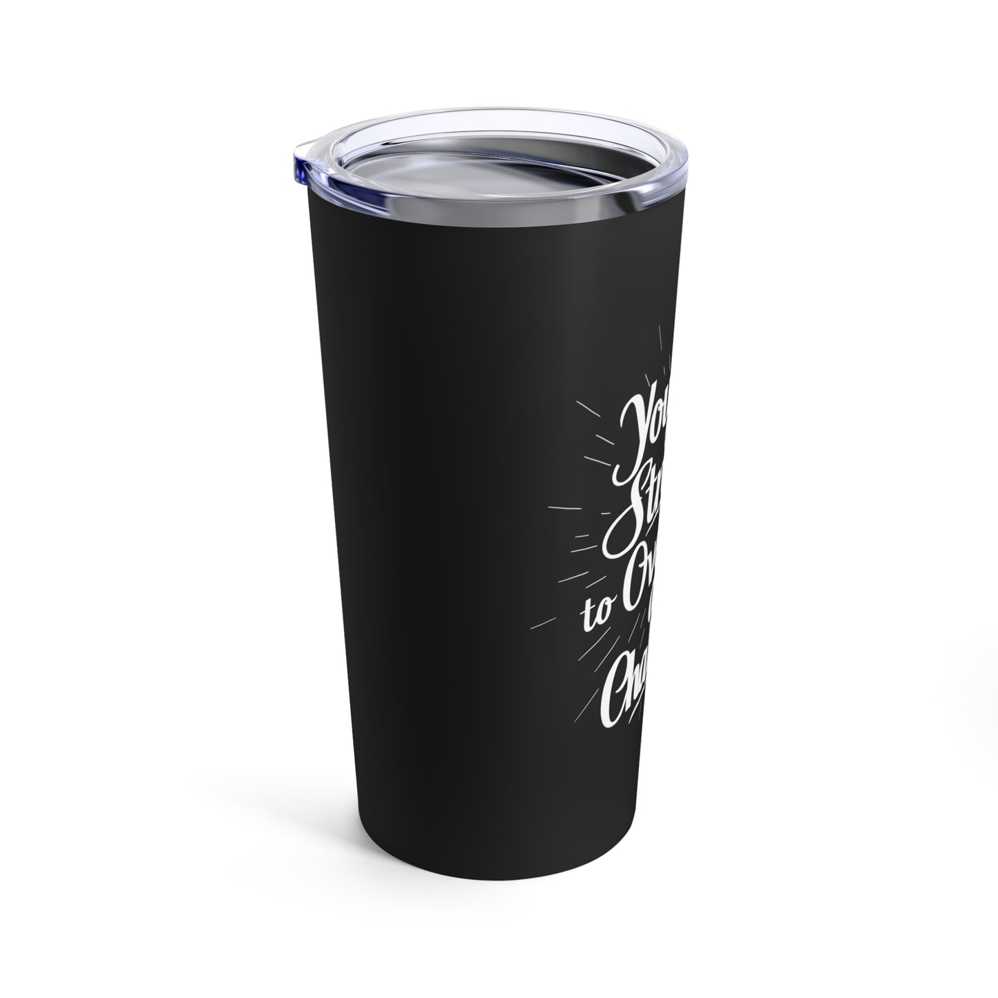 "You Have the Strength to Overcome any Challenge." - Tumbler 20oz