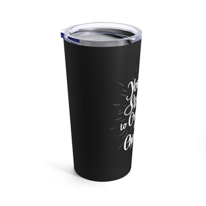"You Have the Strength to Overcome any Challenge." - Tumbler 20oz