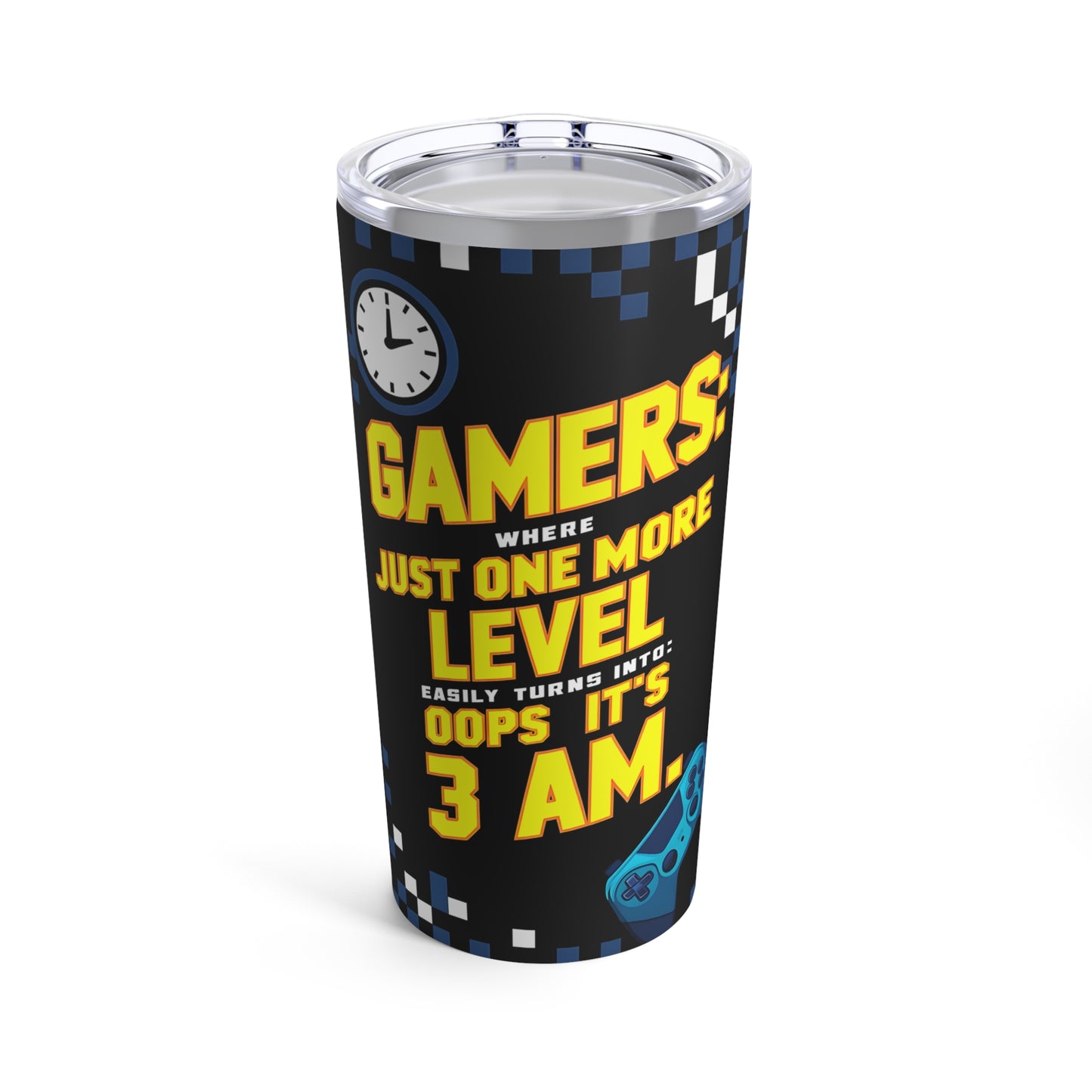 "Gamers Where Just One More Level Easily Turns Into: Oops It's 3AM." - Tumbler 20oz