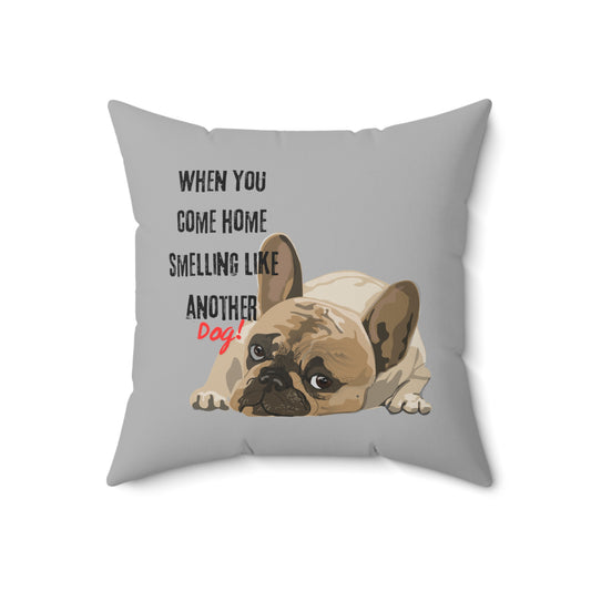 "When you come home smelling like another dog" Hilarious Dog Meme  - Spun Polyester Square Pillow