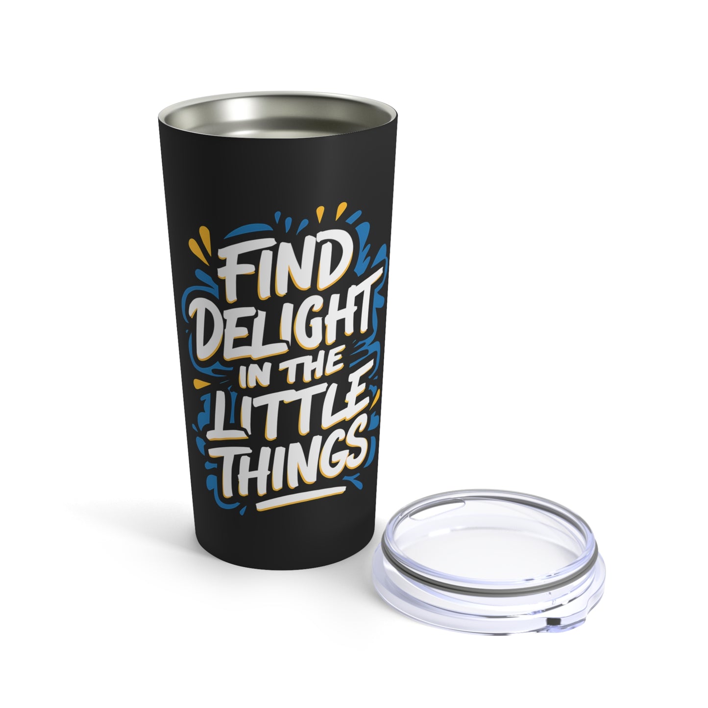 "Find Delight in The Little Things."  - Tumbler 20oz