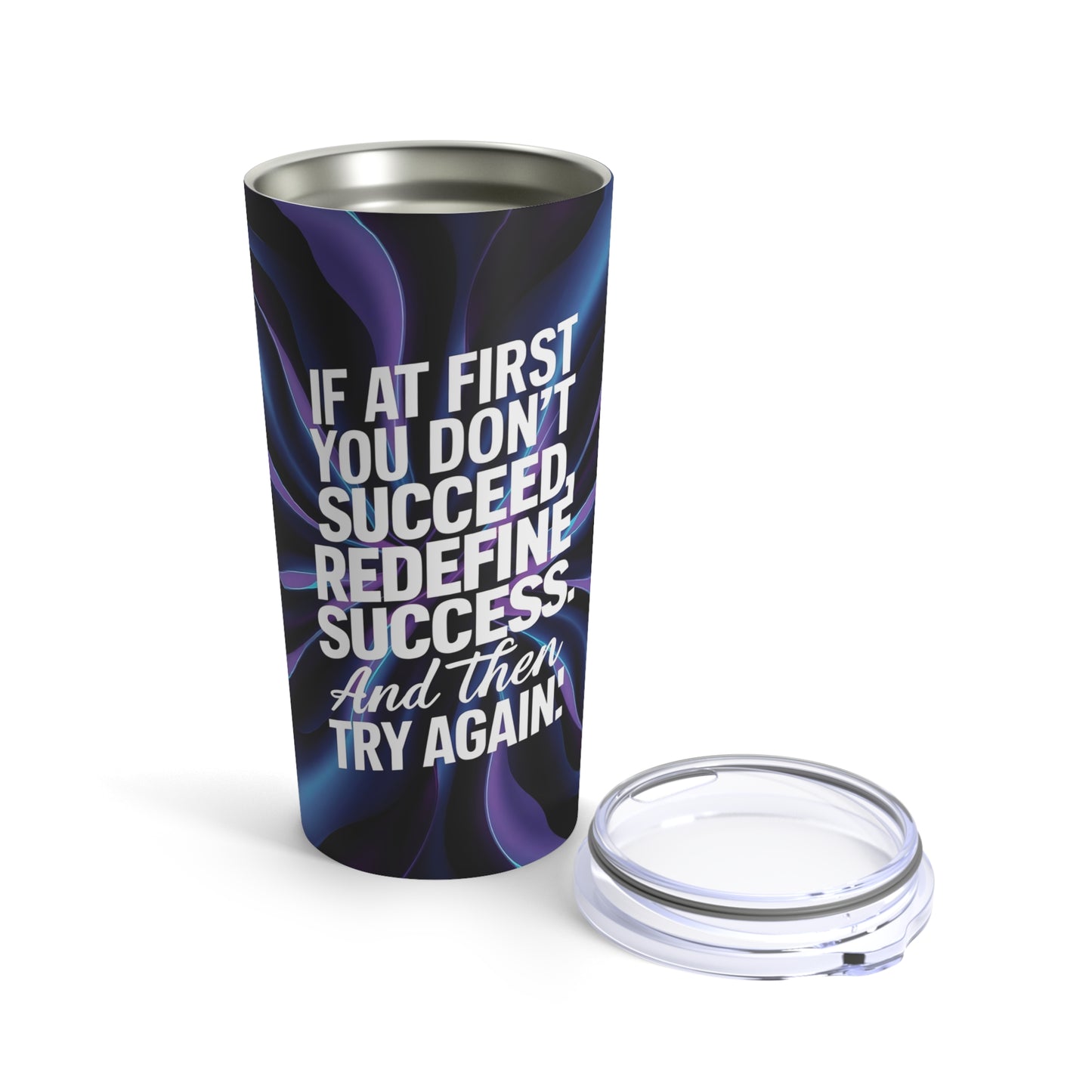 If At First You Don't Succed Redefine Success And Then Try Again." - Tumbler 20oz