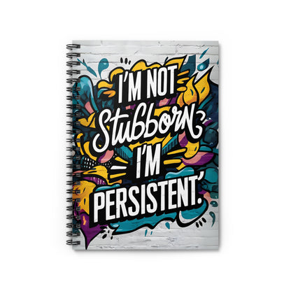 "I'm Not Stubborn, I'm Persistent." Spiral Notebook - Ruled Line