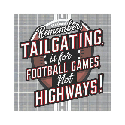 "Remember Tailgating is for Football Games, Not Highways!" Car Magnet