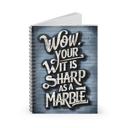 "Wow, Your Wit is Sharp as a Marble." Spiral Notebook - Ruled Line