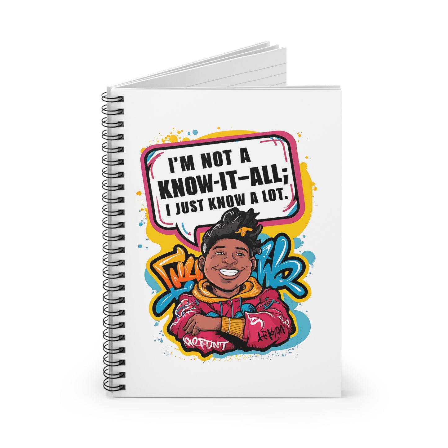 "I'm Not A Know-It-All; I Just Know A Lot." Spiral Notebook - Ruled Line