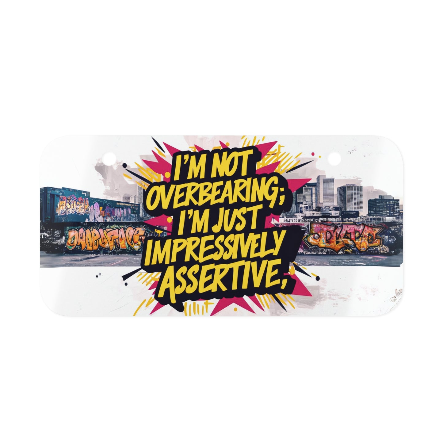 "I'm Not Overbearing; I'm Just Impressively Assertive." - Mini License Plate