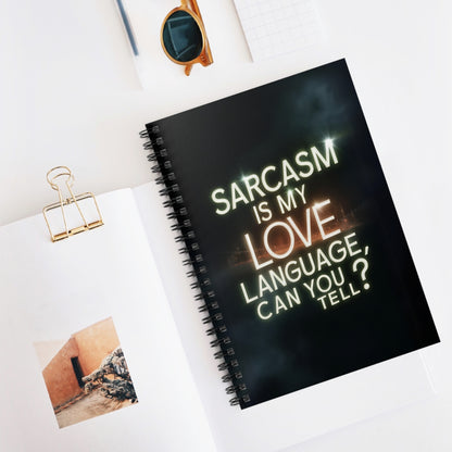 "Sarcasm is My Love Language Can you Tell?" Spiral Notebook - Ruled Line